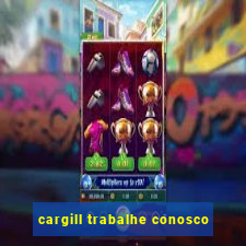 cargill trabalhe conosco